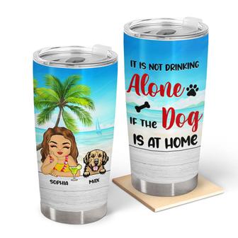 It Is Not Drinking Alone Custom Tumbler - Dog Lovers Gift - Thegiftio UK
