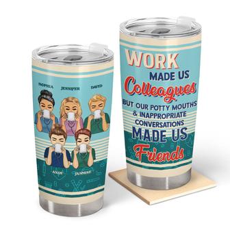 Nurse Work Made Us Colleagues Custom Tumbler - Bestie Gift - Thegiftio UK