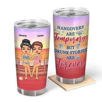 Hangovers Are Temporary But Drunk Stories Custom Tumbler - Thegiftio UK