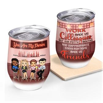 Work Made Us Colleagues Custom Wine Tumbler - BFF Gift - Thegiftio UK
