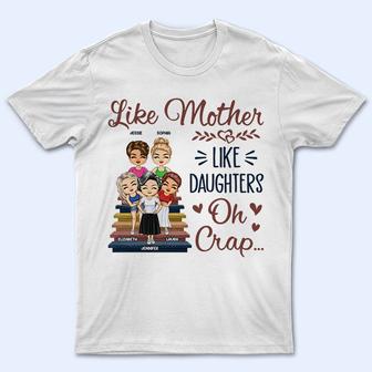 Like Mother Like Daughter Oh Custom T-Shirt - Gift for Mom - Thegiftio UK