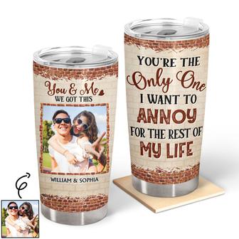 You're The Only One I Want To Annoy Custom Tumbler - Gift - Thegiftio UK