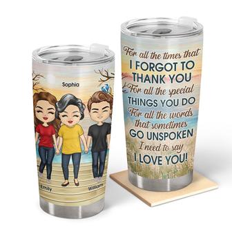 For All The Time That I Forgot To Thank Custom Tumbler - Thegiftio UK