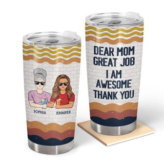 Dear Mom Great Job I'm Awesome Custom Tumbler - Gift for Mom - Thegiftio UK