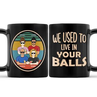 We Used To Live In Your Balls Custom Mug - Gift For Dad - Thegiftio UK