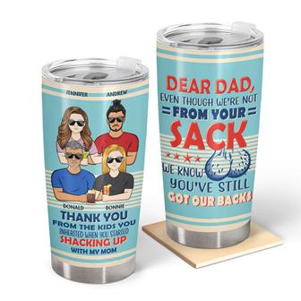 Dear Dad Even Though I'm Not From Your Sack Custom Tumbler - Thegiftio UK