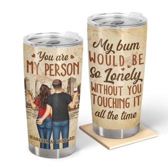 My Bum Would Be So Lonely Custom Tumbler - Birthday Gift - Thegiftio UK