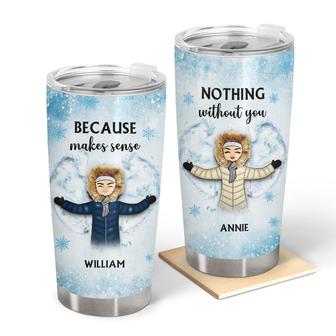 Nothing Makes Sense Without You Custom Tumbler - Winter Gift - Thegiftio UK