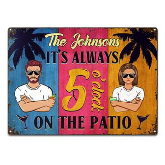It Is Always 5 O'clock On The Patio Custom Metal Sign - Thegiftio UK