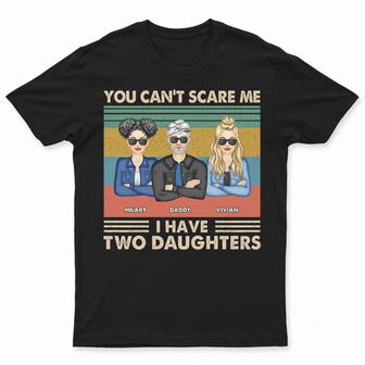 Father You Can't Scare Me I Have Daughters Custom T-Shirt - Thegiftio UK
