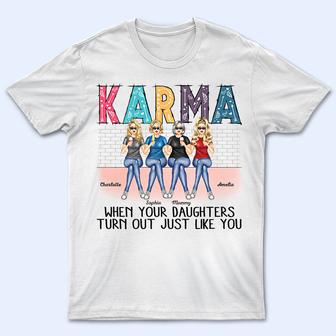 Karma When Your Daughters Turns Out Mother Custom T-Shirt - Thegiftio UK