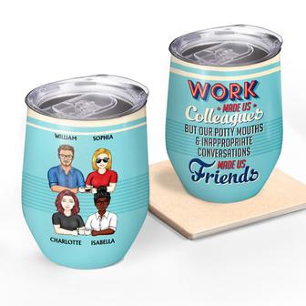 Work Made Us Colleagues But Our Potty Mouths Custom Wine - Thegiftio UK