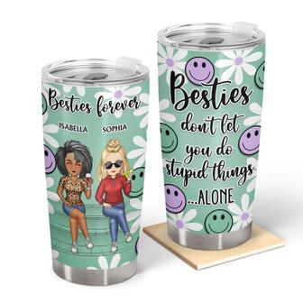 Bestie Don't Let You Do Stupid Things Alone Custom Tumbler - Thegiftio UK