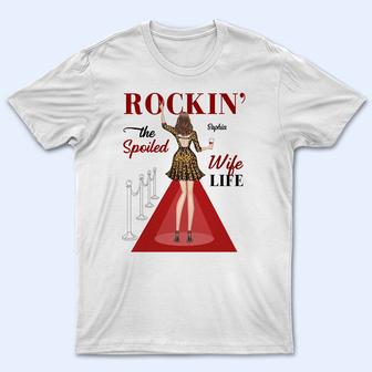 Rockin' The Spoiled Wife Life Custom T-Shirt - Gift For Her - Thegiftio UK