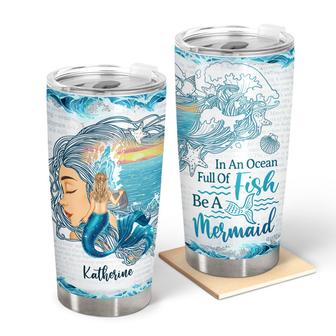 In An Ocean Full Of Fish Be A Mermaid Custom Tumbler - Gift - Thegiftio UK