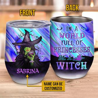 Witch In A World Full Of Princesses Custom Wine Tumbler - Thegiftio UK