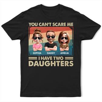 You Can't Scare Me I Have Two Daughters Custom T Shirt - Thegiftio UK