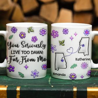 You Seriously Live Too Far From Me Custom Mug - Gift for Her - Thegiftio UK