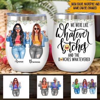 We We're Like Whatever Bitches Custom Wine Tumbler - Thegiftio UK