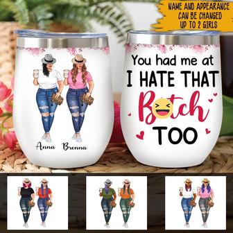 You Had Me At I Hate That Bitch Too Custom Wine Tumbler - Thegiftio UK
