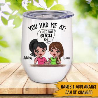 You Had Me At I Hate That Bitch Too Custom Wine Tumbler - Thegiftio UK