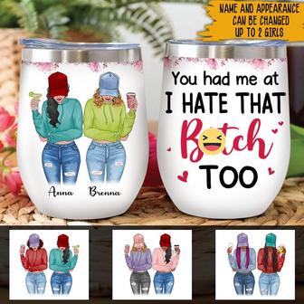 You Had Me At I Hate That Bitch Too Custom Wine Tumbler - Thegiftio UK
