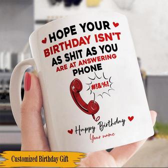 Hope Your Birthday Isn't As Shit As You Are Custom Mug - Thegiftio UK
