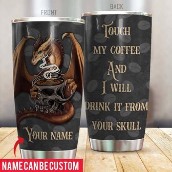 Touch My Coffee And I Will Drink It Custom Tumbler - Gift - Thegiftio UK