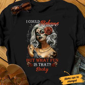 Personalized Skull I Could Behave T Shirt - Thegiftio UK