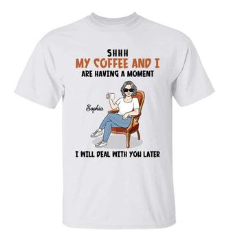 My Coffee And I Having A Moment Custom T-Shirt - Family Gift - Thegiftio UK