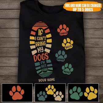If I Can't Bring My Dogs I'm Not Going Custom T-Shirt - Gift - Thegiftio UK