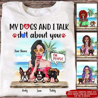 My Dogs And I Talk Shit About You Custom T-Shirt - Dog Gift - Thegiftio UK
