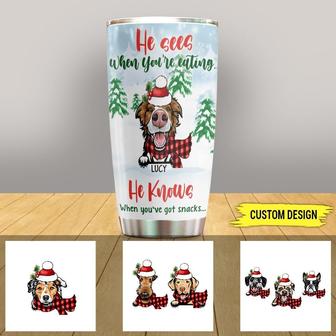 Dog He Sees When You're Eating Custom Tumbler - Thegiftio UK