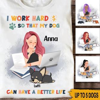 I Work Hard So My Dogs Can Have A Better Life Custom T-Shirt - Thegiftio UK