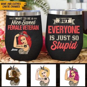 I Want To Be A Nice Sweet Female Veteran Custom Wine Tumbler - Thegiftio UK