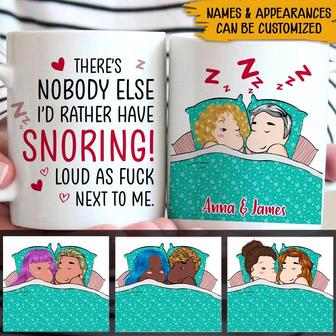 There's Nobody Else I'd Rather Have Snoring Loud Custom Mug - Thegiftio UK