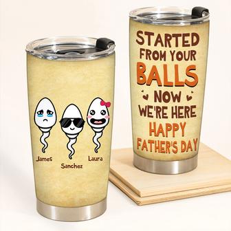 Started From Your Balls Now We're Here Custom Tumbler - Thegiftio UK