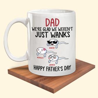 We're Glad We Wasn't Just Wanks Custom Mug - Gift for Dad - Thegiftio UK