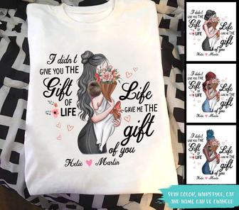 I Didn't Give You The Gift Of Life Custom T Shirt - New Mom - Thegiftio UK