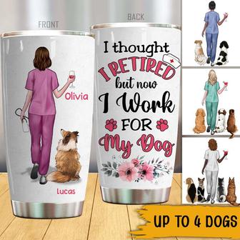 I Thought I Retired But Now I Work For My Dog Custom Tumbler - Thegiftio UK