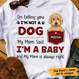 Personalized Dog My Mom Said I'm A Baby T Shirt - Thegiftio UK
