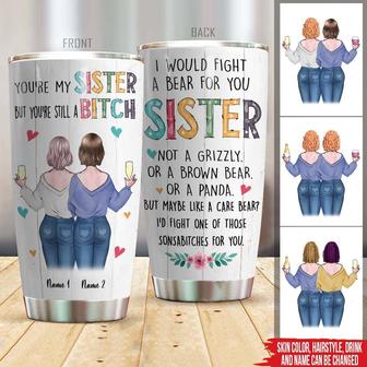 You're My Sister But You're Still A Bitch Custom Tumbler - Thegiftio UK