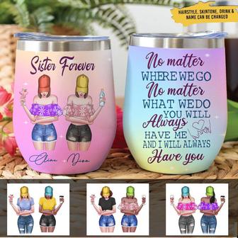 To My Sister I Will Always Have You Custom Wine Tumbler - Thegiftio UK