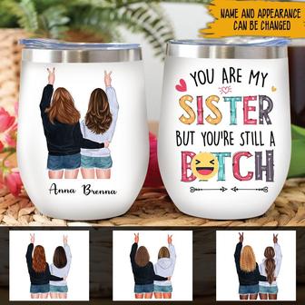 You Are My Sister But You're Still A Bitch Custom Wine - Thegiftio UK