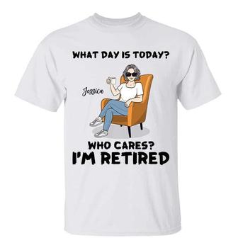What Day Is Today I’m Retired Custom T-Shirt - Thegiftio UK