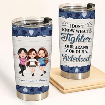 I Don't Know What's Tighter Custom Tumbler - Gift for Sister - Thegiftio UK