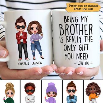 Being My Brother Is The Only Gift You Need Custom Mug - Gift - Thegiftio UK