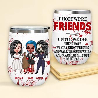 Hope We're Friends Until We Die Custom Wine Tumbler - Thegiftio UK