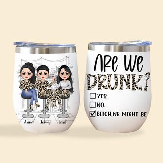 Are We Drunk Bitch We Might Be Custom Wine Tumbler - Gift - Thegiftio UK