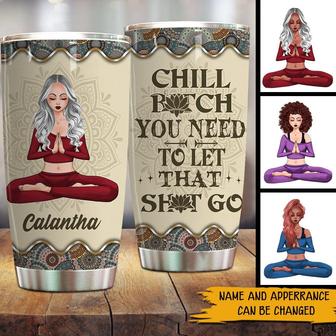 Chill Bitch You Need Custom Tumbler - Gift for Yogis - Thegiftio UK